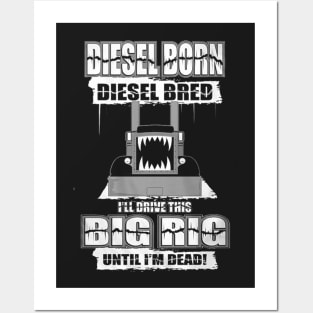 Diesel Born Diesel Bred Big Rig Posters and Art